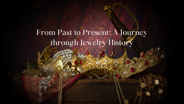 From Past to Present: A Journey through Jewelry History